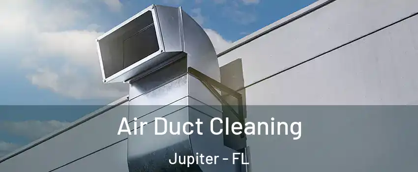  Air Duct Cleaning Jupiter - FL
