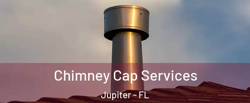  Chimney Cap Services Jupiter - FL