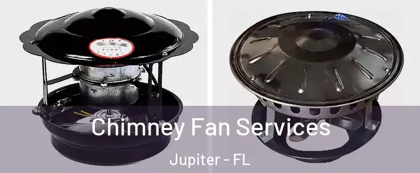  Chimney Fan Services Jupiter - FL