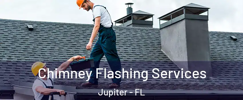 Chimney Flashing Services Jupiter - FL