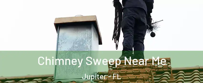  Chimney Sweep Near Me Jupiter - FL