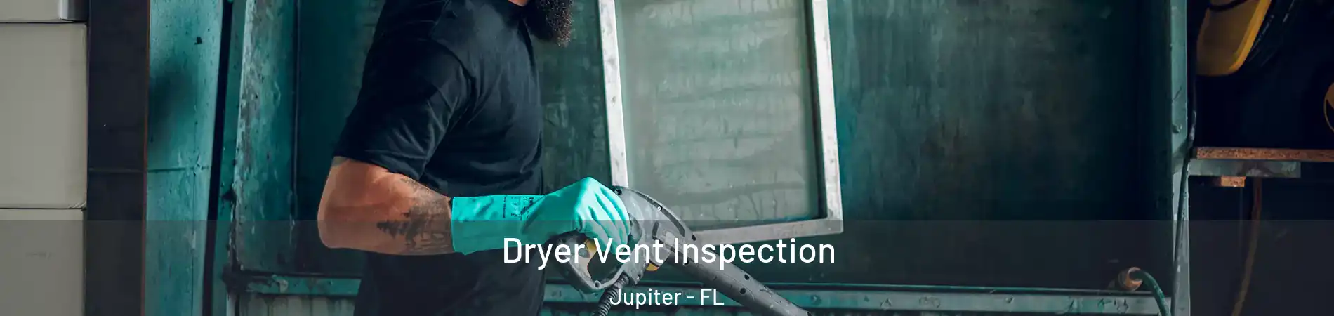  Dryer Vent Inspection Jupiter - FL