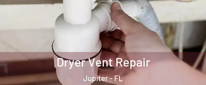  Dryer Vent Repair Jupiter - FL