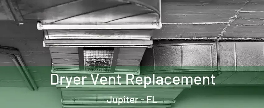 Dryer Vent Replacement Jupiter - FL