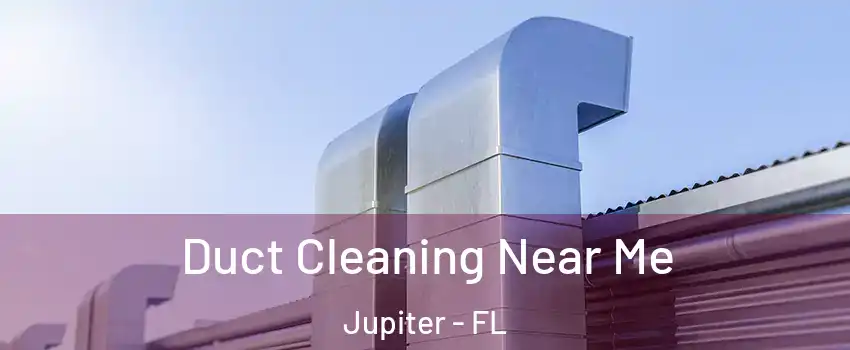  Duct Cleaning Near Me Jupiter - FL