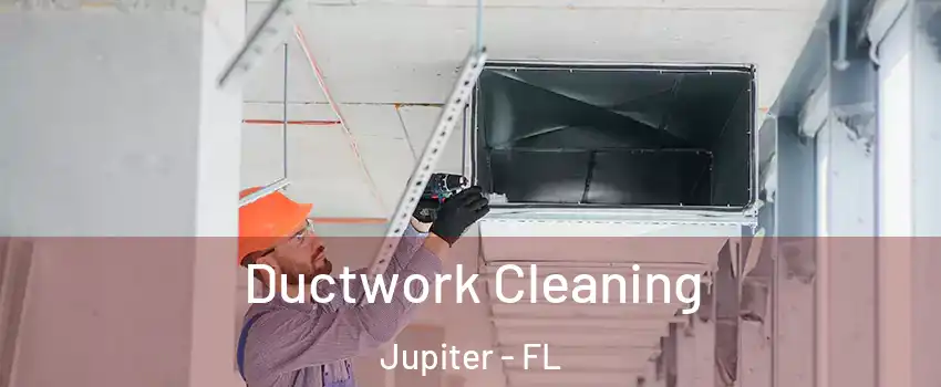  Ductwork Cleaning Jupiter - FL