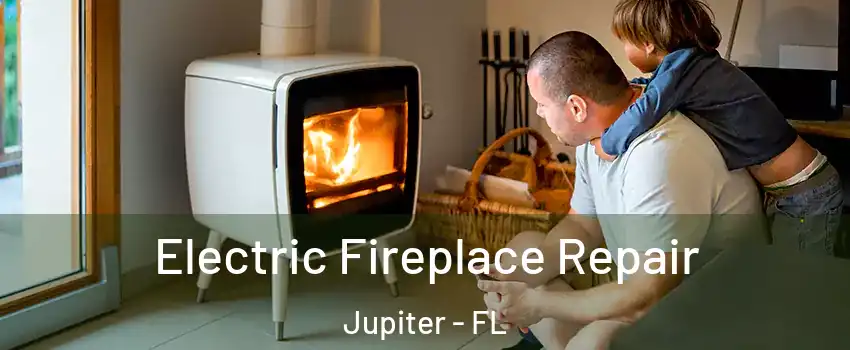  Electric Fireplace Repair Jupiter - FL