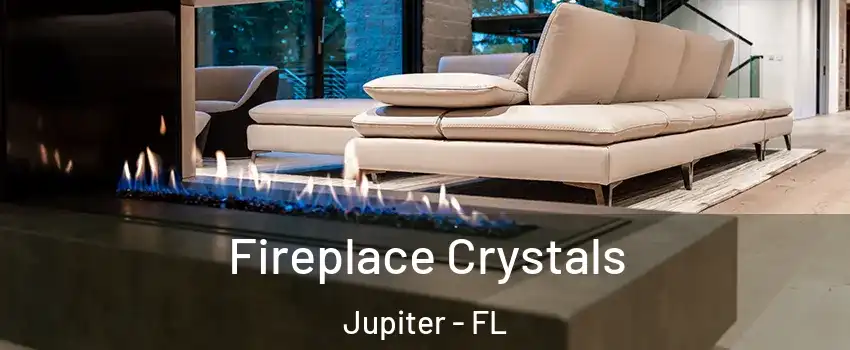  Fireplace Crystals Jupiter - FL