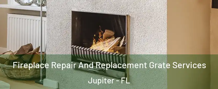  Fireplace Repair And Replacement Grate Services Jupiter - FL