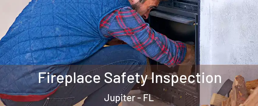  Fireplace Safety Inspection Jupiter - FL