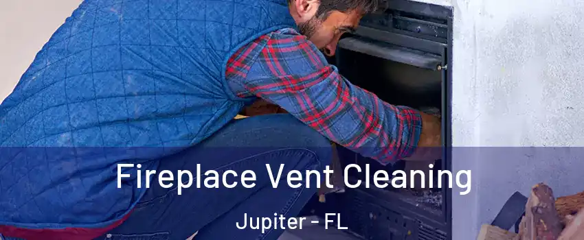  Fireplace Vent Cleaning Jupiter - FL