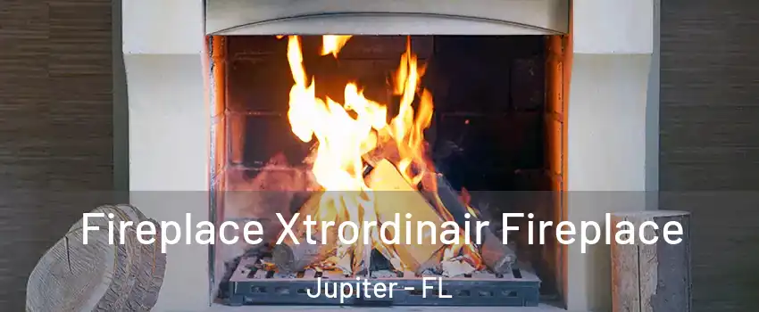  Fireplace Xtrordinair Fireplace Jupiter - FL