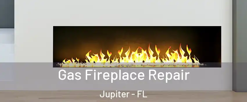  Gas Fireplace Repair Jupiter - FL