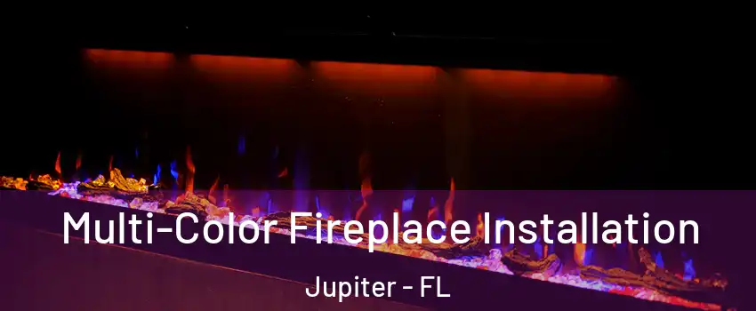  Multi-Color Fireplace Installation Jupiter - FL