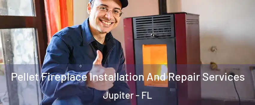  Pellet Fireplace Installation And Repair Services Jupiter - FL
