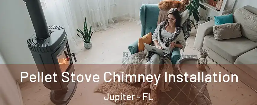  Pellet Stove Chimney Installation Jupiter - FL
