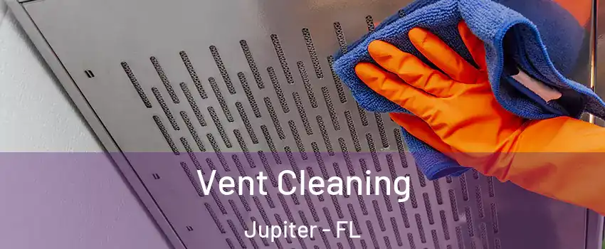  Vent Cleaning Jupiter - FL