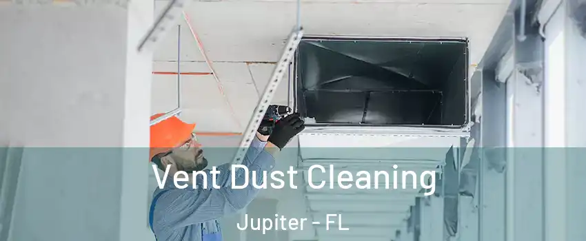  Vent Dust Cleaning Jupiter - FL