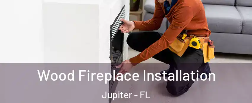  Wood Fireplace Installation Jupiter - FL